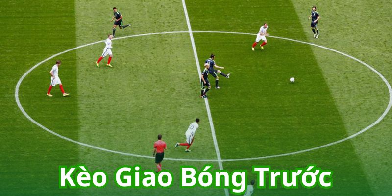 kèo giao bóng trước