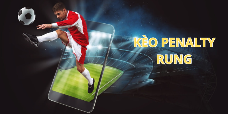 Cược penalty rung tăng cơ hội thắng cho người tham gia